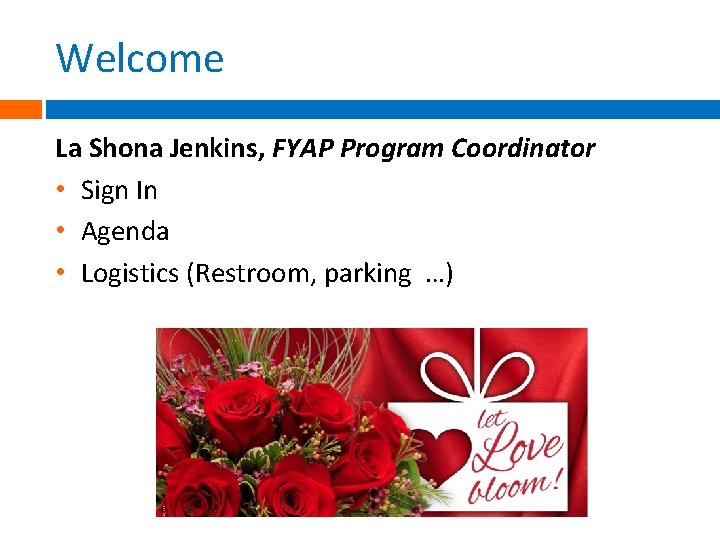 Welcome La Shona Jenkins, FYAP Program Coordinator • Sign In • Agenda • Logistics