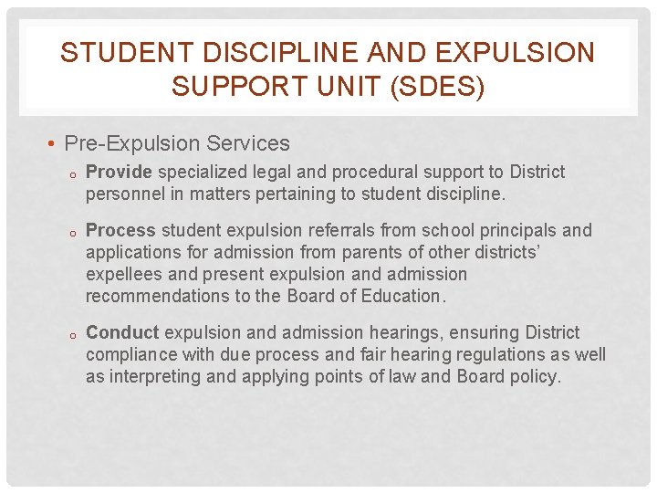 STUDENT DISCIPLINE AND EXPULSION SUPPORT UNIT (SDES) • Pre-Expulsion Services o o o Provide