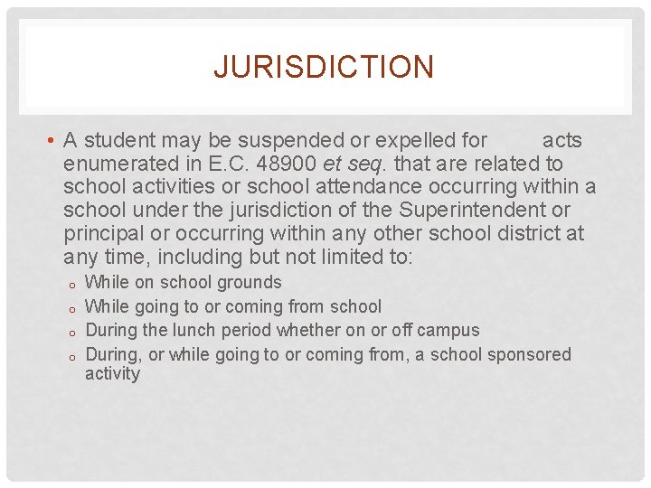 JURISDICTION • A student may be suspended or expelled for acts enumerated in E.