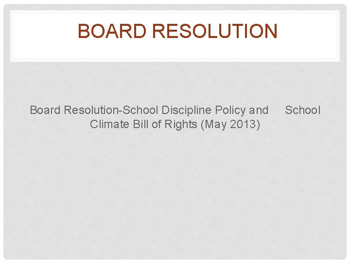 BOARD RESOLUTION Board Resolution-School Discipline Policy and Climate Bill of Rights (May 2013) School
