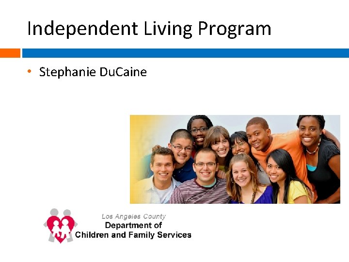 Independent Living Program • Stephanie Du. Caine 