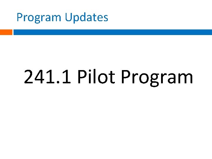 Program Updates 241. 1 Pilot Program 