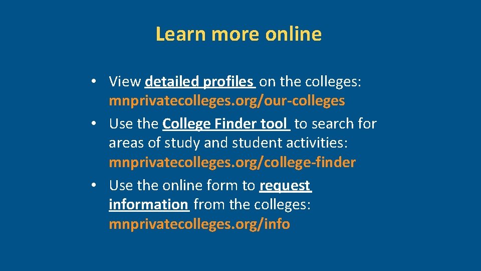 Learn more online • View detailed profiles on the colleges: mnprivatecolleges. org/our-colleges • Use