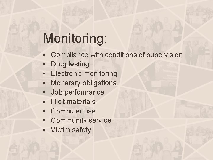 Monitoring: • • • Compliance with conditions of supervision Drug testing Electronic monitoring Monetary