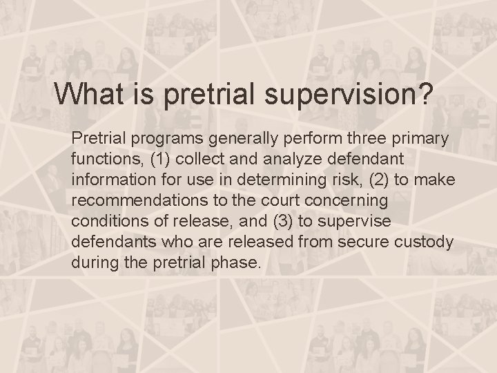 What is pretrial supervision? Pretrial programs generally perform three primary functions, (1) collect and