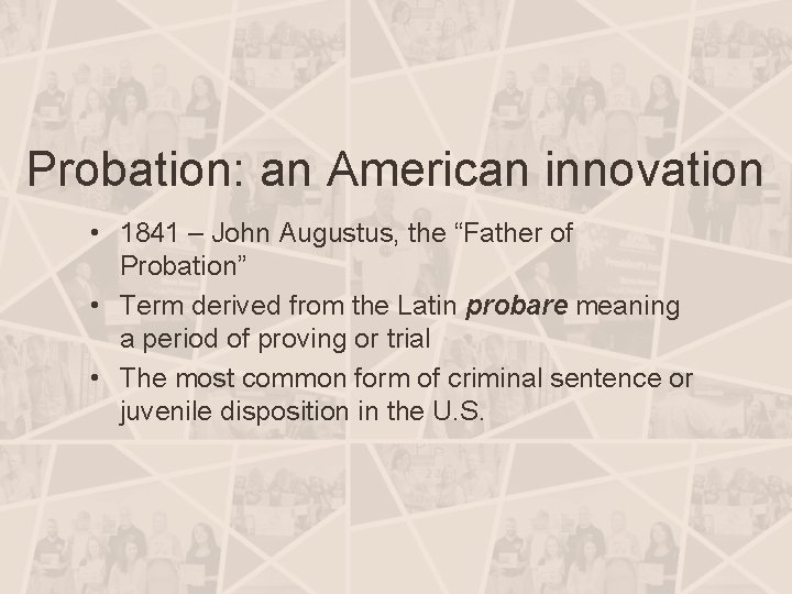 Probation: an American innovation • 1841 – John Augustus, the “Father of Probation” •