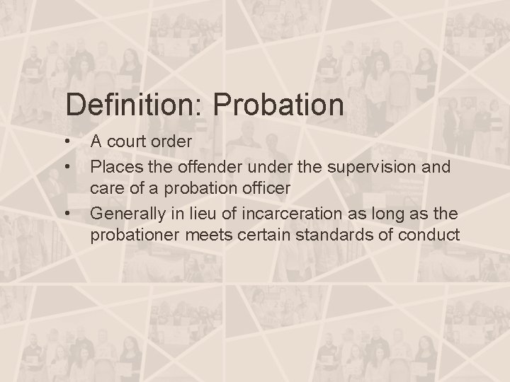 Definition: Probation • • • A court order Places the offender under the supervision