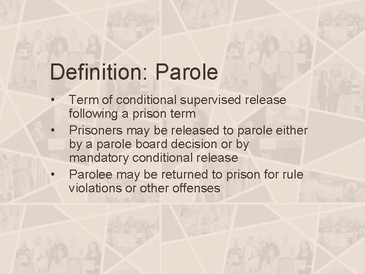 Definition: Parole • • • Term of conditional supervised release following a prison term