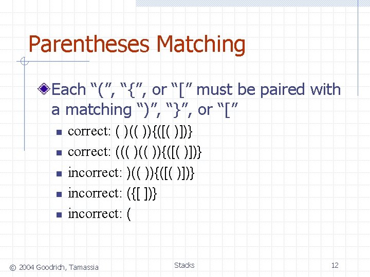 Parentheses Matching Each “(”, “{”, or “[” must be paired with a matching “)”,