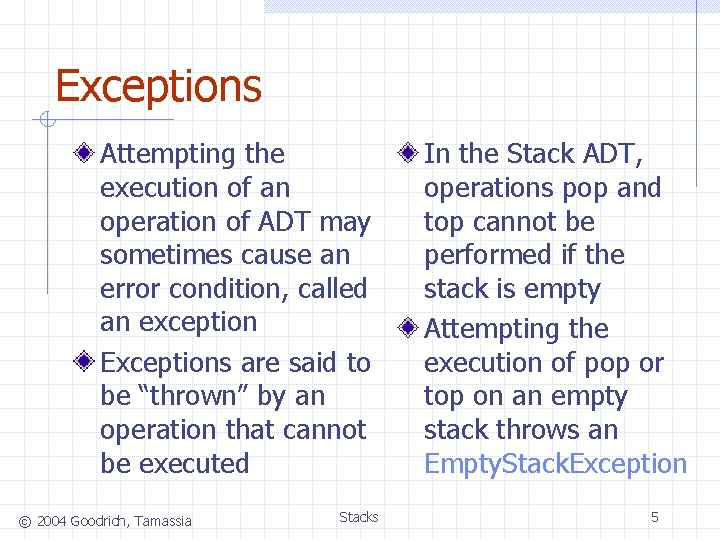 Exceptions Attempting the execution of an operation of ADT may sometimes cause an error