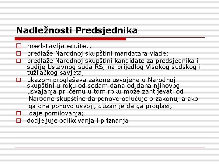 Nadležnosti Predsjednika o predstavlja entitet; o predlaže Narodnoj skupštini mandatara vlade; o predlaže Narodnoj