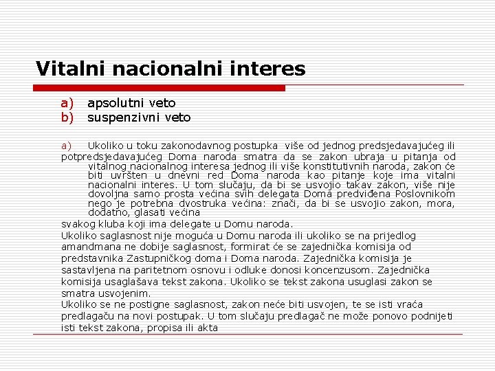 Vitalni nacionalni interes a) b) apsolutni veto suspenzivni veto a) Ukoliko u toku zakonodavnog