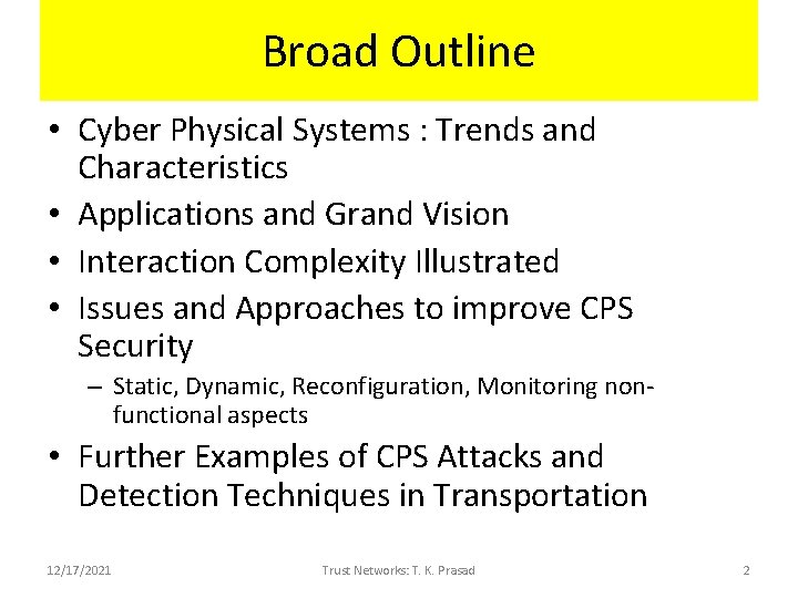 Broad Outline • Cyber Physical Systems : Trends and Characteristics • Applications and Grand