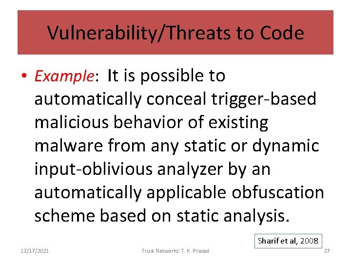 Vulnerability/Threats to Code • Example: It is possible to automatically conceal trigger-based malicious behavior