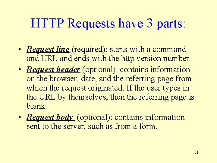 HTTP Requests have 3 parts: • Request line (required): starts with a command URL