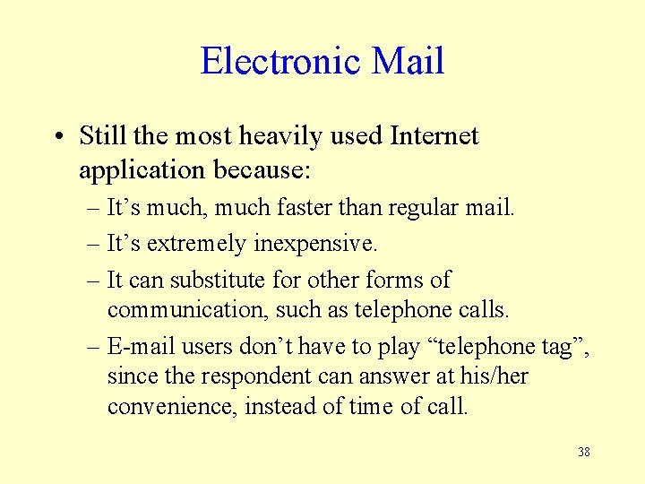 Electronic Mail • Still the most heavily used Internet application because: – It’s much,