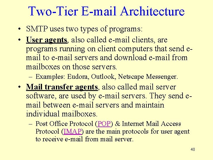 Two-Tier E-mail Architecture • SMTP uses two types of programs: • User agents, also