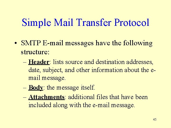 Simple Mail Transfer Protocol • SMTP E-mail messages have the following structure: – Header: