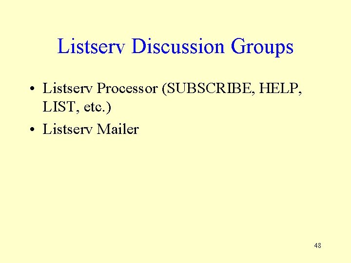 Listserv Discussion Groups • Listserv Processor (SUBSCRIBE, HELP, LIST, etc. ) • Listserv Mailer