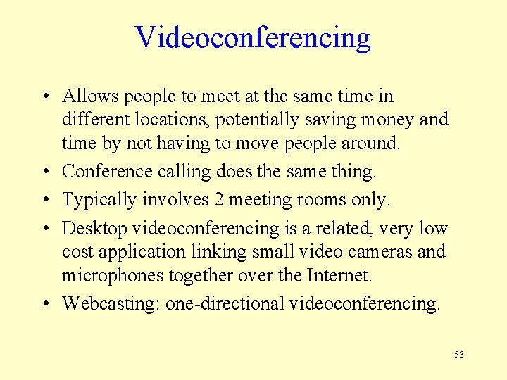 Videoconferencing • Allows people to meet at the same time in different locations, potentially