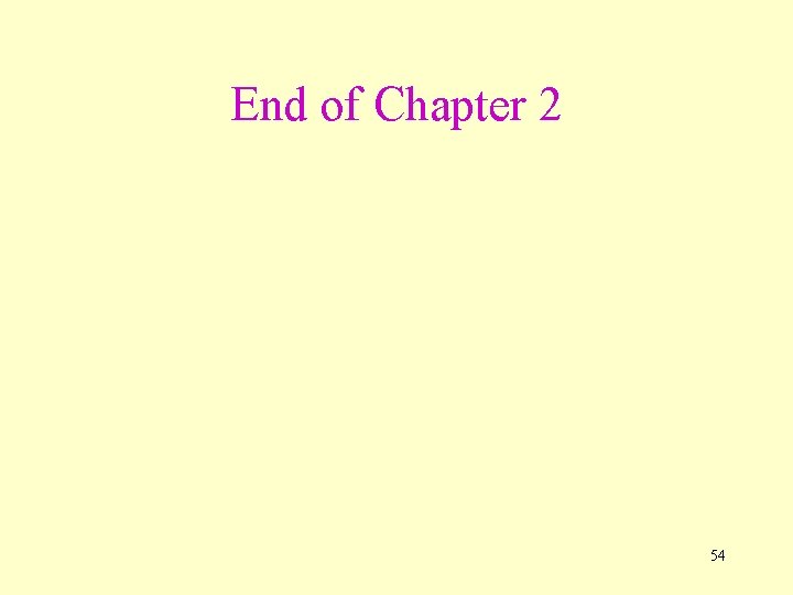 End of Chapter 2 54 
