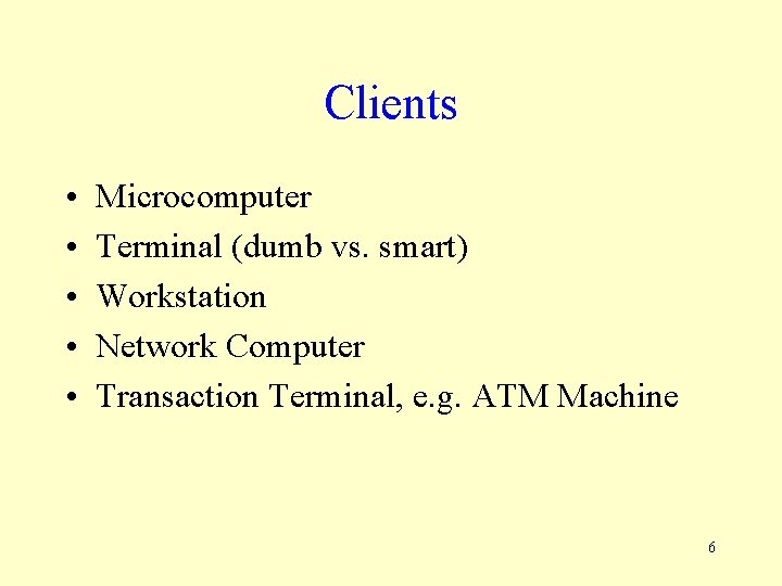 Clients • • • Microcomputer Terminal (dumb vs. smart) Workstation Network Computer Transaction Terminal,