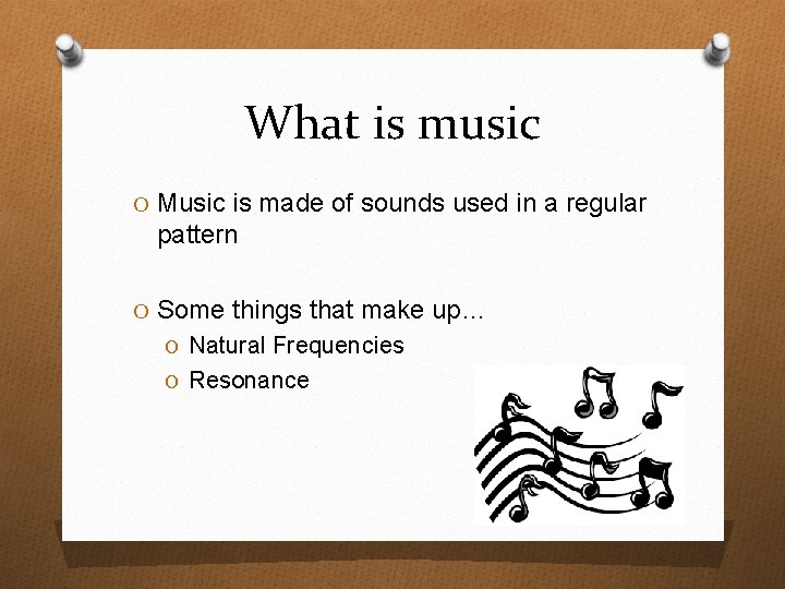 What is music O Music is made of sounds used in a regular pattern