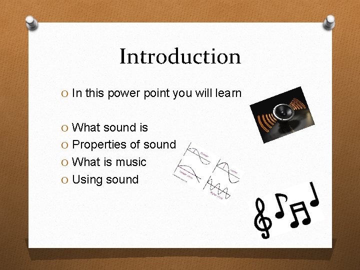 Introduction O In this power point you will learn O What sound is O