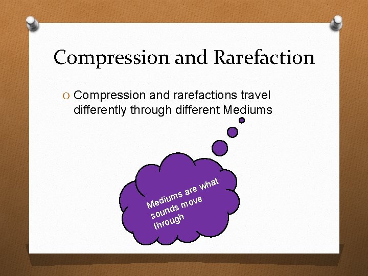 Compression and Rarefaction O Compression and rarefactions travel differently through different Mediums wha e