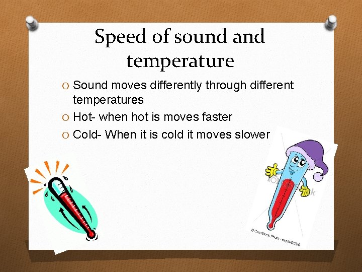 Speed of sound and temperature O Sound moves differently through different temperatures O Hot-