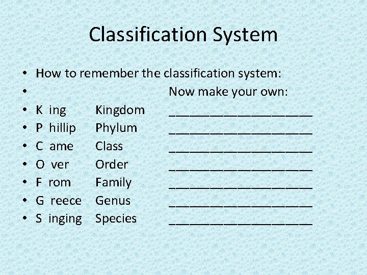 Classification System • • • How to remember the classification system: Now make your