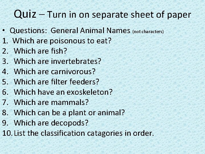 Quiz – Turn in on separate sheet of paper • Questions: General Animal Names