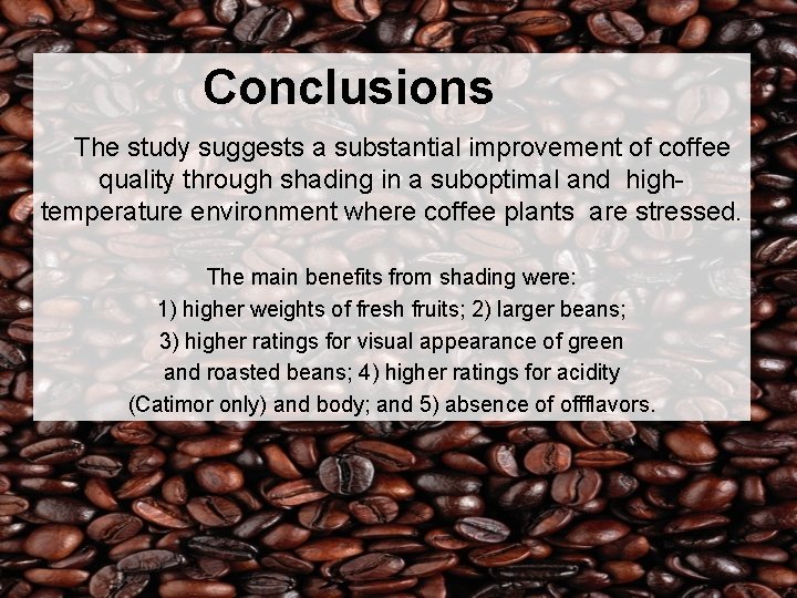 Conclusions The study suggests a substantial improvement of coffee quality through shading in a