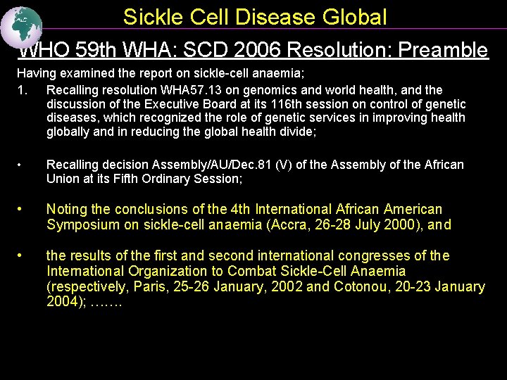 Sickle Cell Disease Global WHO 59 th WHA: SCD 2006 Resolution: Preamble Having examined