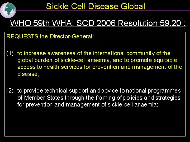 Sickle Cell Disease Global WHO 59 th WHA: SCD 2006 Resolution 59. 20 :