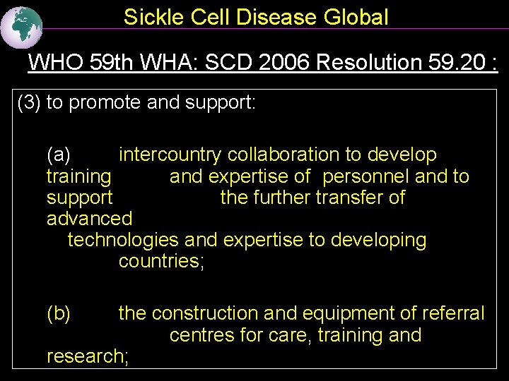 Sickle Cell Disease Global WHO 59 th WHA: SCD 2006 Resolution 59. 20 :