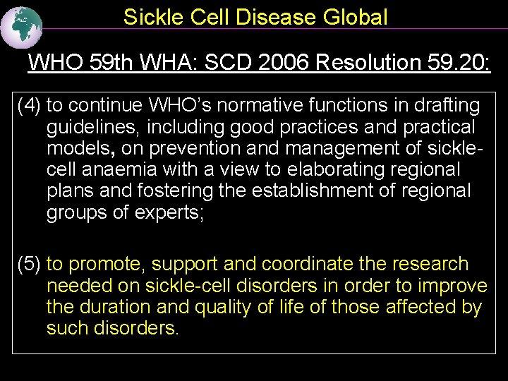 Sickle Cell Disease Global WHO 59 th WHA: SCD 2006 Resolution 59. 20: (4)