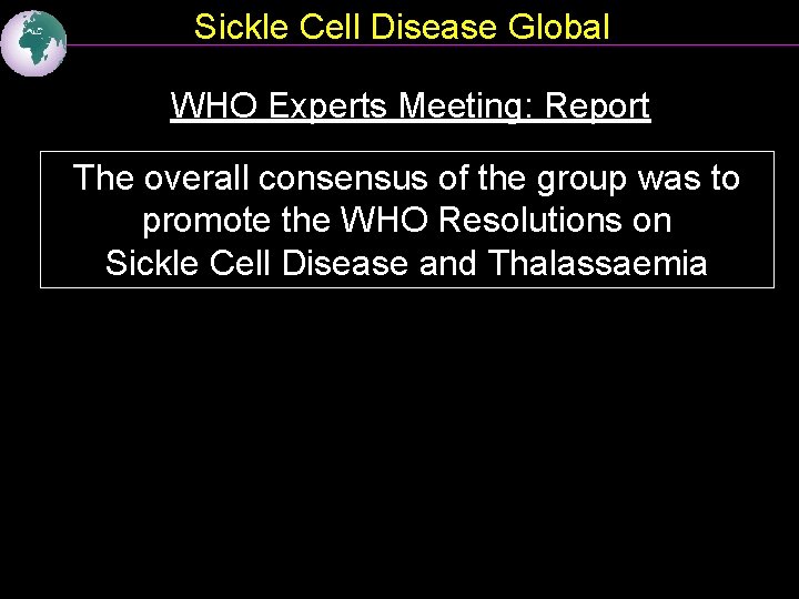 Sickle Cell Disease Global WHO Experts Meeting: Report The overall consensus of the group