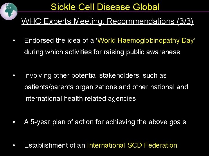 Sickle Cell Disease Global WHO Experts Meeting: Recommendations (3/3) • Endorsed the idea of