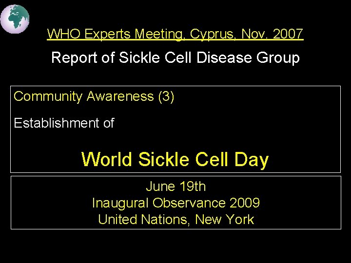 WHO Experts Meeting, Cyprus, Nov. 2007 Report of Sickle Cell Disease Group Community Awareness