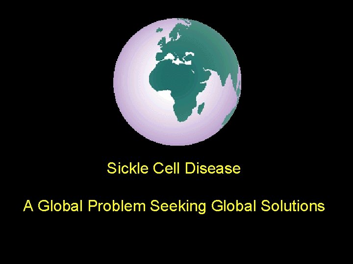 Sickle Cell Disease A Global Problem Seeking Global Solutions 