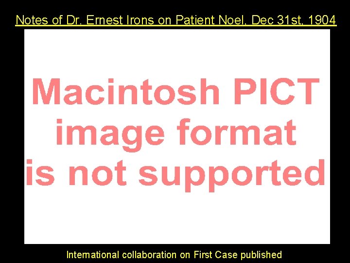 Notes of Dr. Ernest Irons on Patient Noel, Dec 31 st, 1904 International collaboration