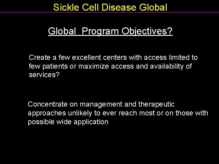 Sickle Cell Disease Global Program Objectives? Create a few excellent centers with access limited
