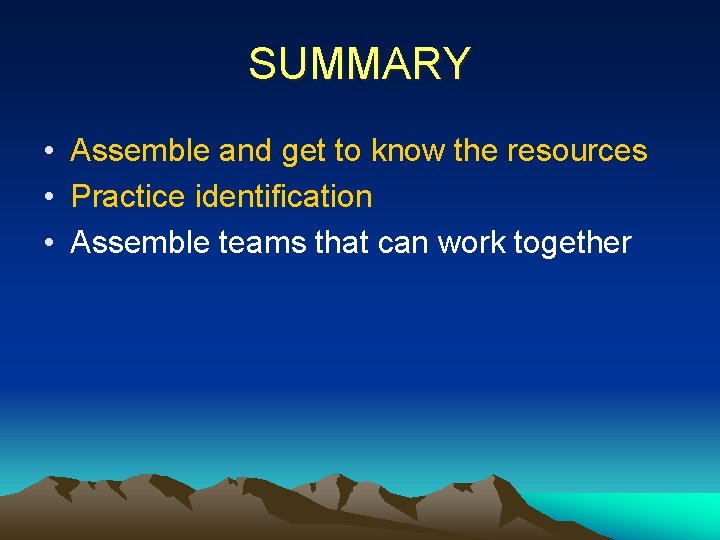 SUMMARY • Assemble and get to know the resources • Practice identification • Assemble