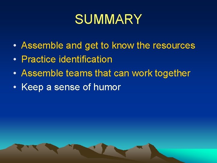 SUMMARY • • Assemble and get to know the resources Practice identification Assemble teams