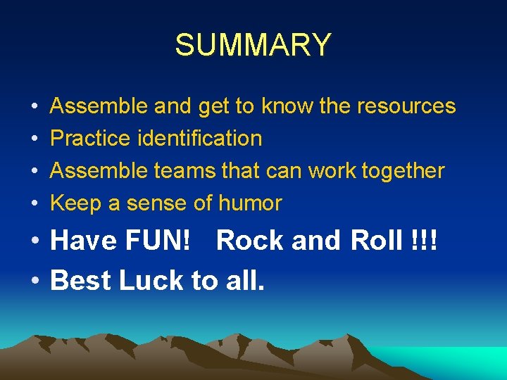 SUMMARY • • Assemble and get to know the resources Practice identification Assemble teams