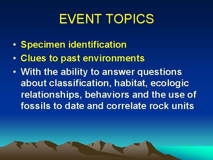 EVENT TOPICS • Specimen identification • Clues to past environments • With the ability