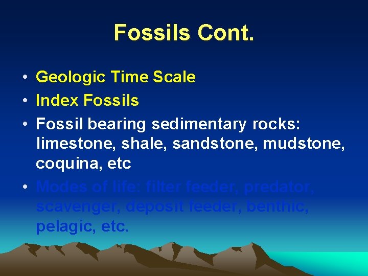 Fossils Cont. • Geologic Time Scale • Index Fossils • Fossil bearing sedimentary rocks: