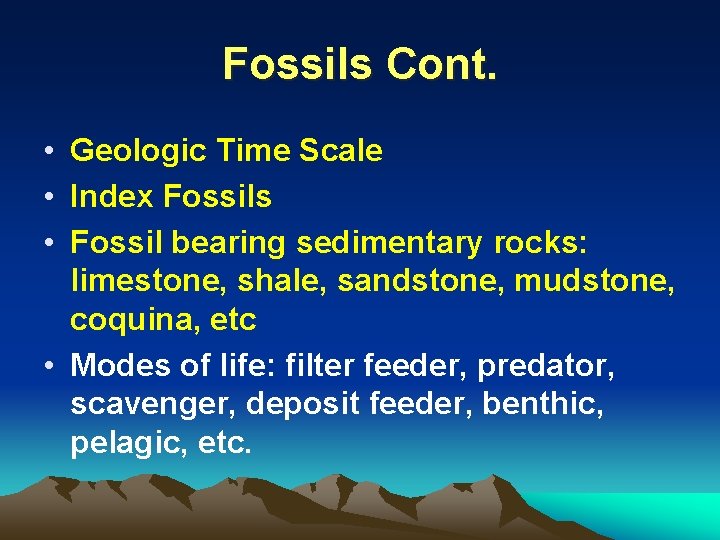 Fossils Cont. • Geologic Time Scale • Index Fossils • Fossil bearing sedimentary rocks: