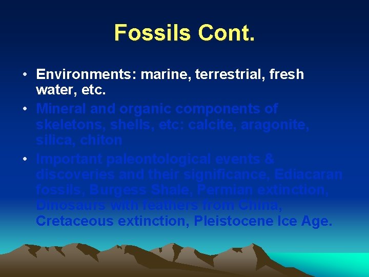 Fossils Cont. • Environments: marine, terrestrial, fresh water, etc. • Mineral and organic components